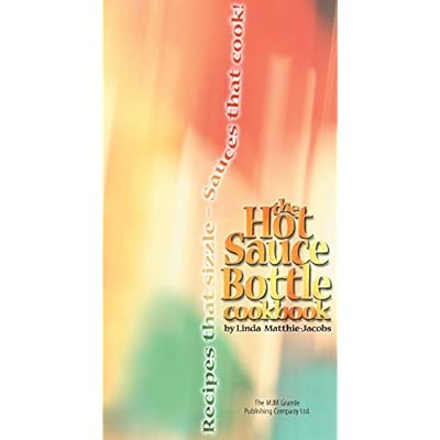 The Hot Sauce Bottle Cookbook: Recipes that Sizzle - Sauces that Cook!