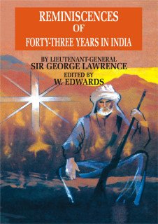 Reminiscences of Forty-Three Years in India: Including the Cabul Disasters Captivities in Afghanistan and the Punjab, and a Narrative of the Mutinies in Rajputna