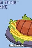  Notebook: My Favorite Steak , Journal for Writing, College Ruled Size 6\