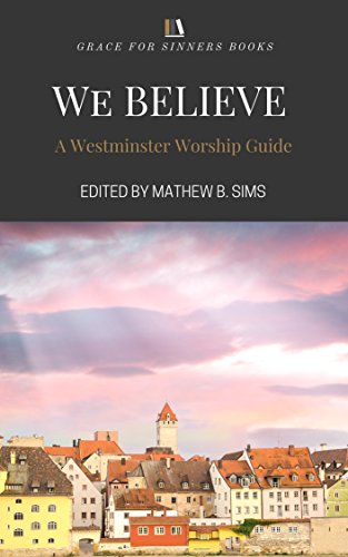 We Believe: A Westminster Worship Guide