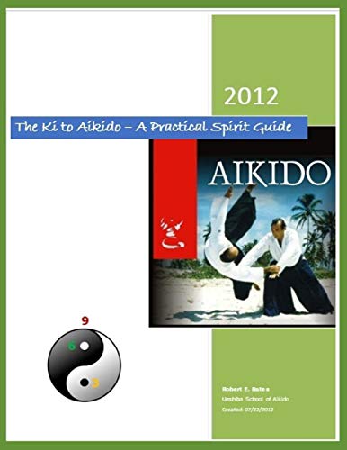 The Ki to Aikido – A Practical Spirit Guide: Your Guide To Understanding K