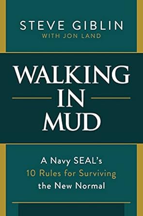 Walking in Mud: A Navy SEAL's 10 Rules for Surviving the New Normal