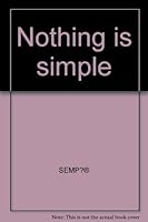 Nothing is simple B0007J6UYY Book Cover