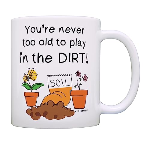 Master Gardener Gifts You're Never Too Old to Play in Dirt Gardening Gifts for Women 11oz Coffee Mug Tea Cup White