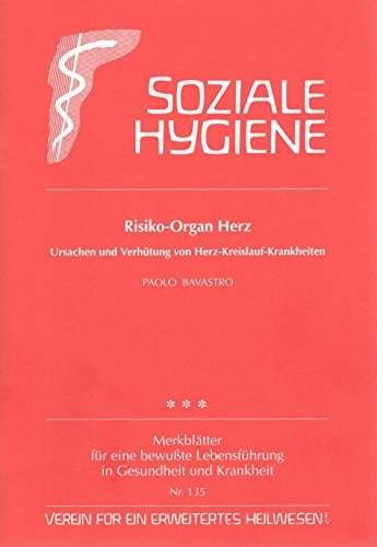 Risiko-Organ Herz: Ursachen und Verhütung von Herz-Kreislauf-Krankheiten (Gesundheitsförderung im Alltag / Beiträge für eine bewusste Lebensführung in Gesundheit und Krankheit)