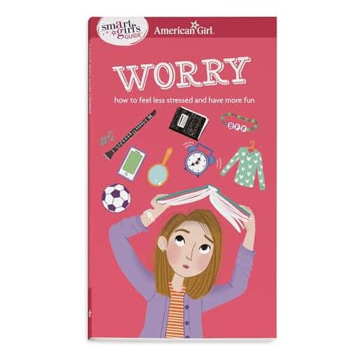 A Smart Girl's Guide: Worry: How to Feel Less Stressed and Have More Fun (American Girl® Wellbeing)