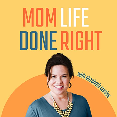 How The Mom Life Done Right Podcast Can Help You!