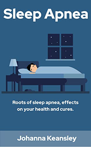 Sleep Apnea: Roots of Sleep Apnea, Effects on Your Health, and Cures: CPAP, Insomnia, Bad Sleep, Snoring, Insomnia Relief