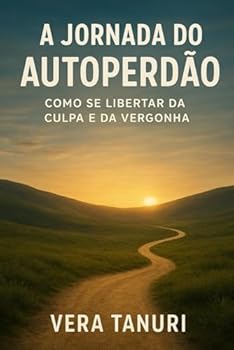 Paperback A Jornada do Autoperdão: Como Se Libertar da Culpa e da Vergonha [Portuguese] Book