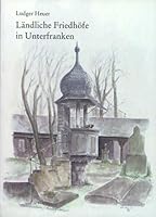 Landliche Friedhofe in Unterfranken 3927522880 Book Cover