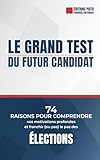  Le Grand Test du Futur Candidat: 74 raisons pour comprendre vos motivations profondes et franchir (ou pas) le pas des élections