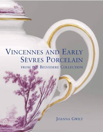 Vincennes and Early Sevres Porcelain: From the Belvedere Collection