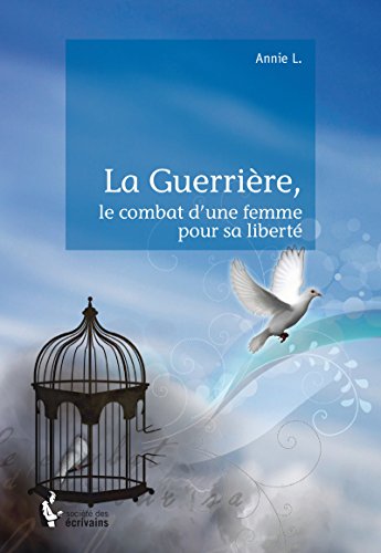 Amazon Com La Guerriere Le Combat D Une Femme Pour Sa Liberte French Edition Ebook L Annie Kindle Store