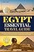 Essential Egypt Travel Guide: The Ultimate Companion with Itineraries & Local Secrets to Explore Pyramids, Nile Cruises, and Ancient Wonders + Insider Tips & Cultural Insights