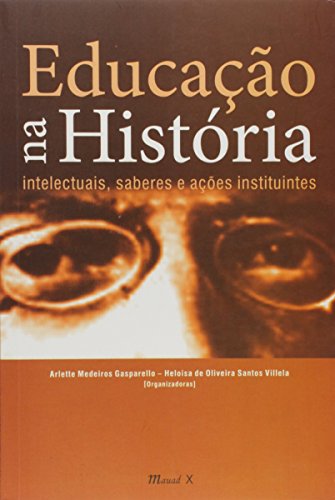 Educação na história: intelectuais, saberes e ações instituintes