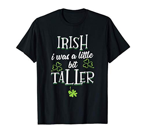 Irish I Was A Little Bit Taller - St Patricks Day 2021 Maglietta