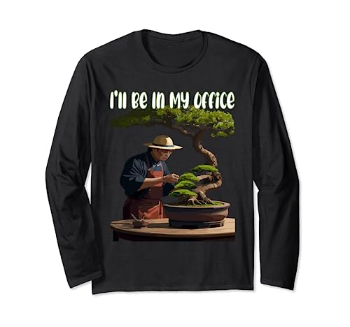 I'll Be In My Office Bonsai Tree worker Long Sleeve T-Shirt