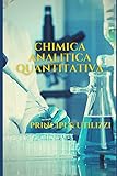  Chimica analitica quantitativa: Principi & Metodi