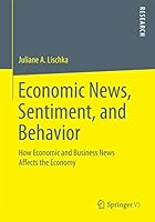 Economic News, Sentiment, and Behavior: How Economic and Business News Affects the Economy 3658115408 Book Cover
