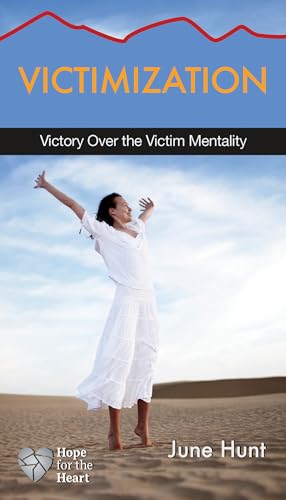 Victimization: Victory over the Victim Mentality (Hope for the Heart)