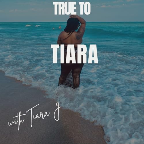 True To Tiara Podcast By Tiara . cover art