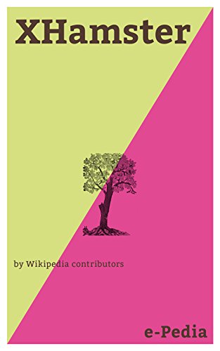 e-Pedia: XHamster: xHamster is a pornographic media and social networking site headquartered in Limassol, Cyprus (English Edition)