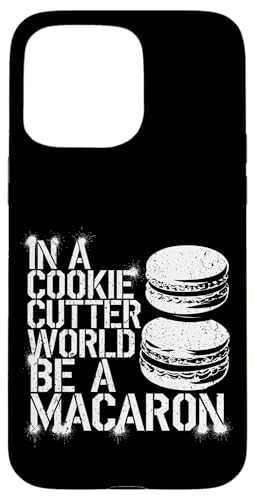 uIn A Cookie Cutter World Be A Macaronv킢XC[cfUC X}zP[X iPhone 15 Pro Max p
