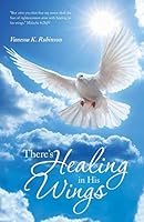 There's Healing in His Wings 1490860428 Book Cover