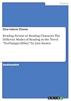 Reading Fiction or Reading Character. The Different Modes of Reading in the Novel Northanger Abbey by Jane Austen 3656829551 Book Cover