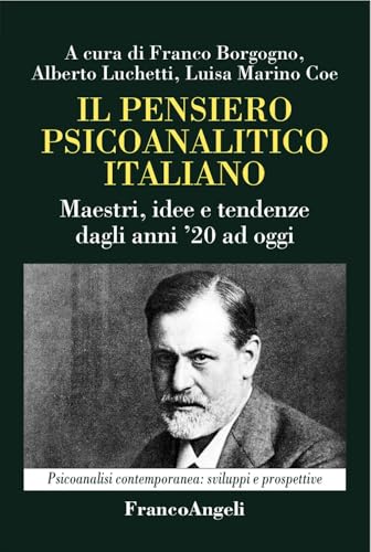 Il Pensiero Psicoanalitico Italiano. Maestri, Idee E Tendenze Dagli Anni '20 Ad Oggi