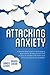 Attacking Anxiety