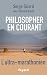 Philosopher en courant - Girard, Serge, Brault, Clément