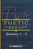 Poetic Therapy: Sessions 1 - 5 1713348462 Book Cover