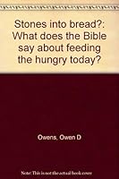 Stones into bread?: What does the Bible say about feeding the hungry today? 0817007458 Book Cover