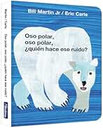 Oso polar, oso polar, ¿quién hace ese ruido? (Colección Eric Carle) (Pequeñas manitas)