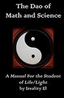 The Dao of Math and Science: A Manual for the Student of Life/Light 1482529548 Book Cover