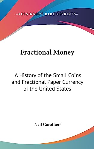 Fractional Money: A History of the Small Coins and Fractional Paper Currency of the United States
