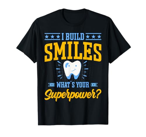 I Build Smiles What´s Your Superpower Dental Doctor Dentist Camiseta