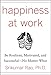 Happiness at Work: Be Resilient, Motivated, and Successful - No Matter What