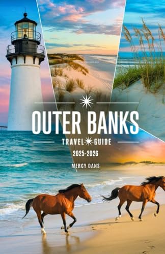 Outer Banks Travel Guide 2025-2026: Your Companion to the North Carolina OBX to Discover Beaches, Hidden Gems, Local Culture, and Adventure Tips for Coastal Escape from Corolla to Ocracoke