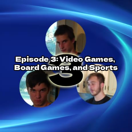 Video Games, Board Games, and Sports - Ep 3