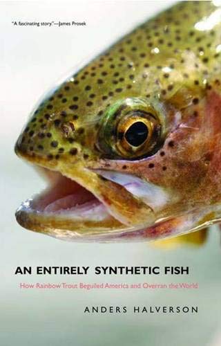 An Entirely "Synthetic" Fish: How Rainbow Trout Beguiled America and Overran the World