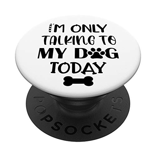 I'm Only Talking to My Dog Today Phone Pop Up Grip Paw Print PopSockets PopGrip: Agarre intercambiable para Teléfonos y Tabletas