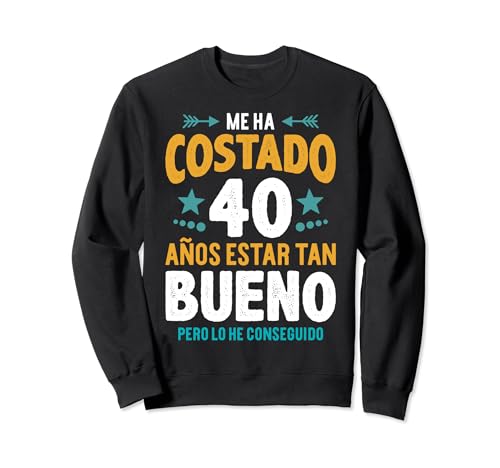 Hombre Ha Costado 40 Años Estar Bueno Regalo 40 Cumpleaños Sudadera