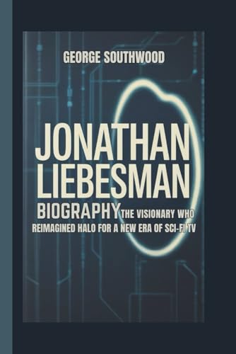 JONATHAN LIEBESMAN BIOGRAPHY: The Visionary Who Reimagined Halo for a New Era of Sci-Fi TV