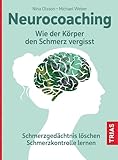 Neurocoaching - Wie der Körper den Schmerz vergisst: Schmerzgedächtnis löschen. Schmerzkontrolle lernen
