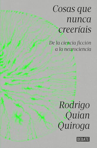 Cosas que nunca creeríais: De la ciencia ficción a la neurociencia (Ciencia y Tecnología)