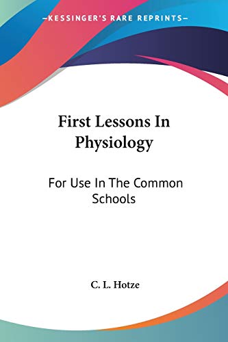 First Lessons In Physiology: For Use In The Common Schools