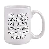 Coffee Mug Gag Gifts I'm Not Arguing I'm Just Explaining Why I Am Right Coffee Tea Cup Funny Words...