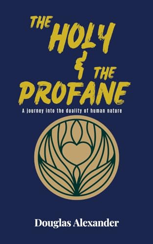 The Holy & The Profane: A Journey Into The Dauality Of Human Nature (OM (OneMan) Media Fully Human Series) (English Edition)